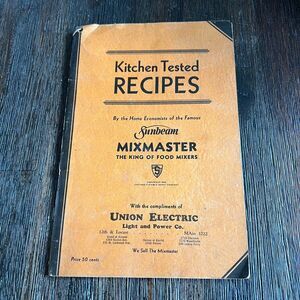 Kitchen Tested Recipes Sunbeam Mixmaster The King Of Food Mixers Cookbook 1933